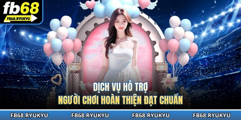 Dịch vụ hỗ trợ người chơi hoàn thiện đạt chuẩn