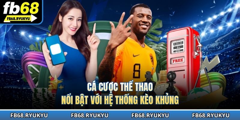 Cá cược thể thao nổi bật với hệ thống kèo khủng