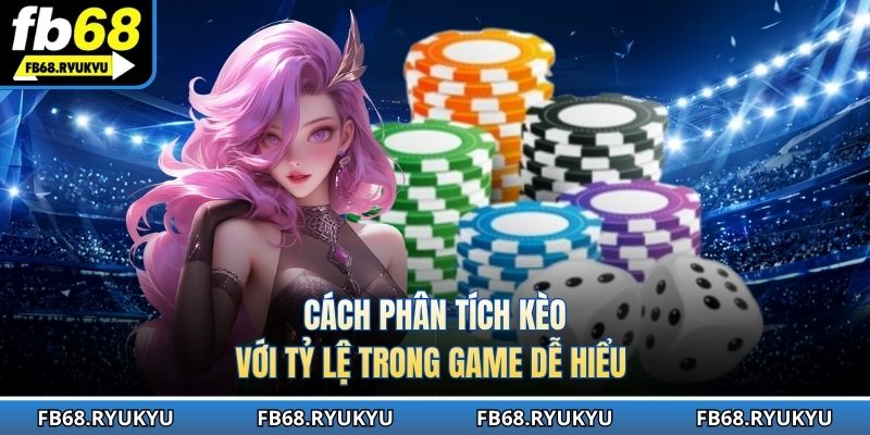 Cách phân tích kèo với tỷ lệ trong game dễ hiểu 
